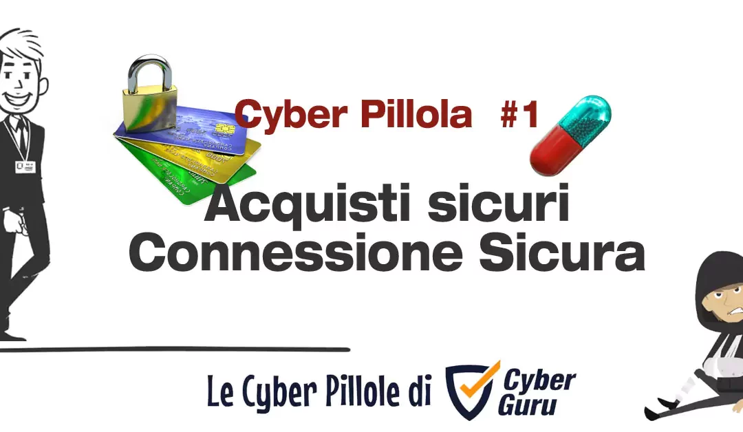 Cyber Pillola – #1 Acquisti sicuri – Connessione Sicura