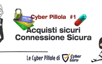 Cyber Pillola – #1 Acquisti sicuri – Connessione Sicura