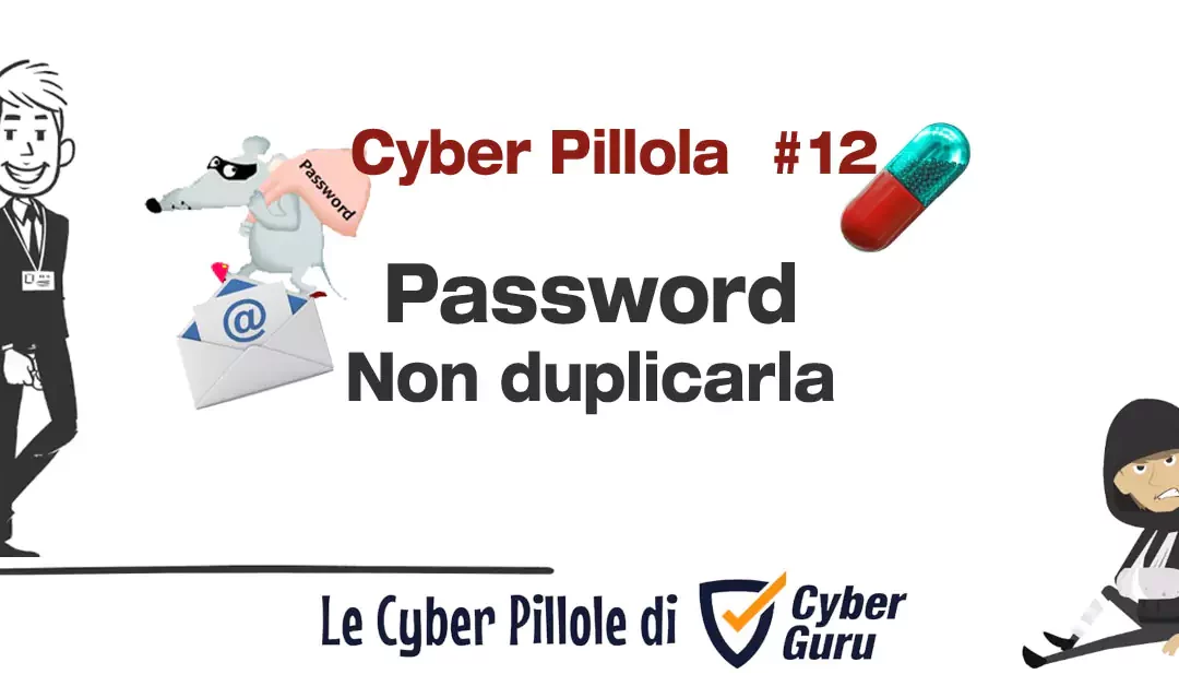 Cyber Pillola – #12 Password – Non duplicarla