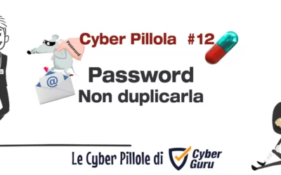 Cyber Pillola – #12 Password – Non duplicarla