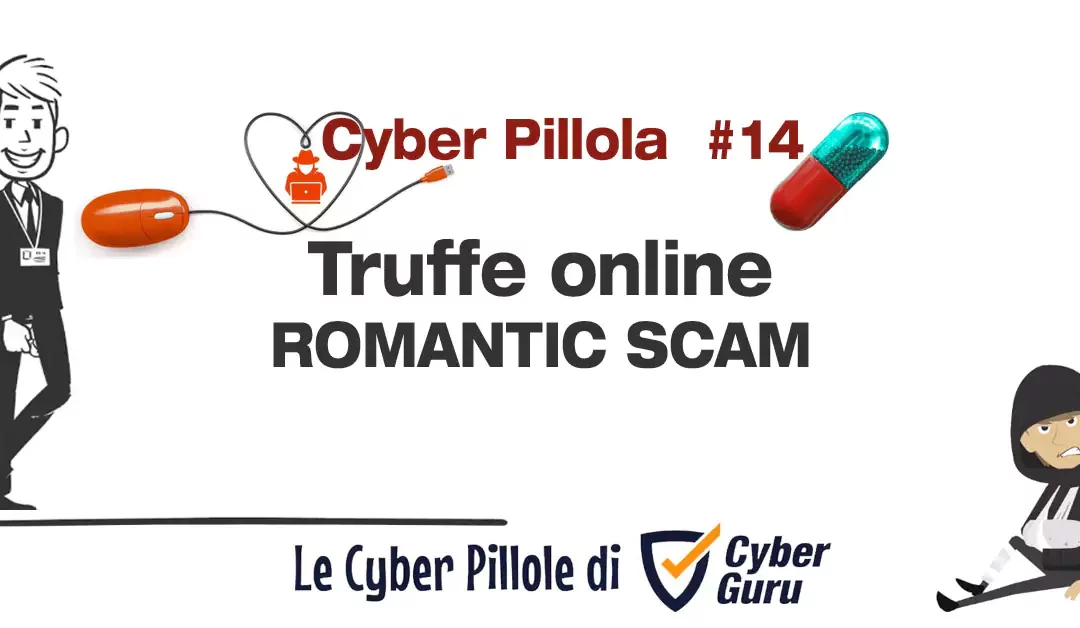 Cyber Pillola – #14 Truffe online – Romantic scam