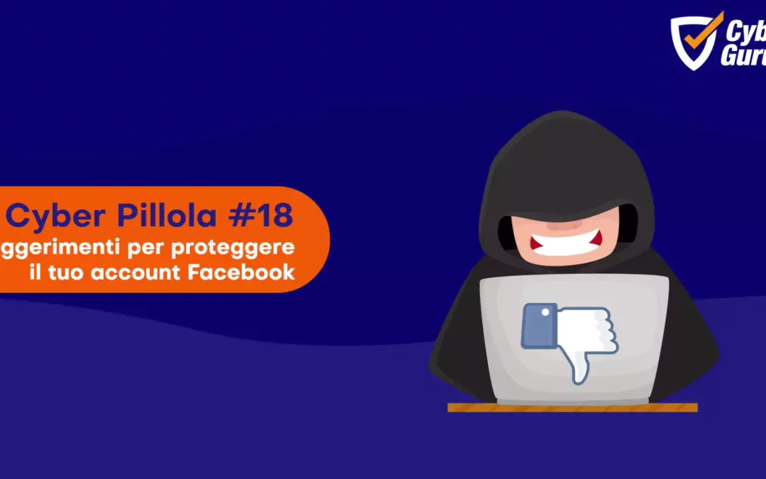 Cyber Pillola – #18 Facebook – Proteggi il tuo account