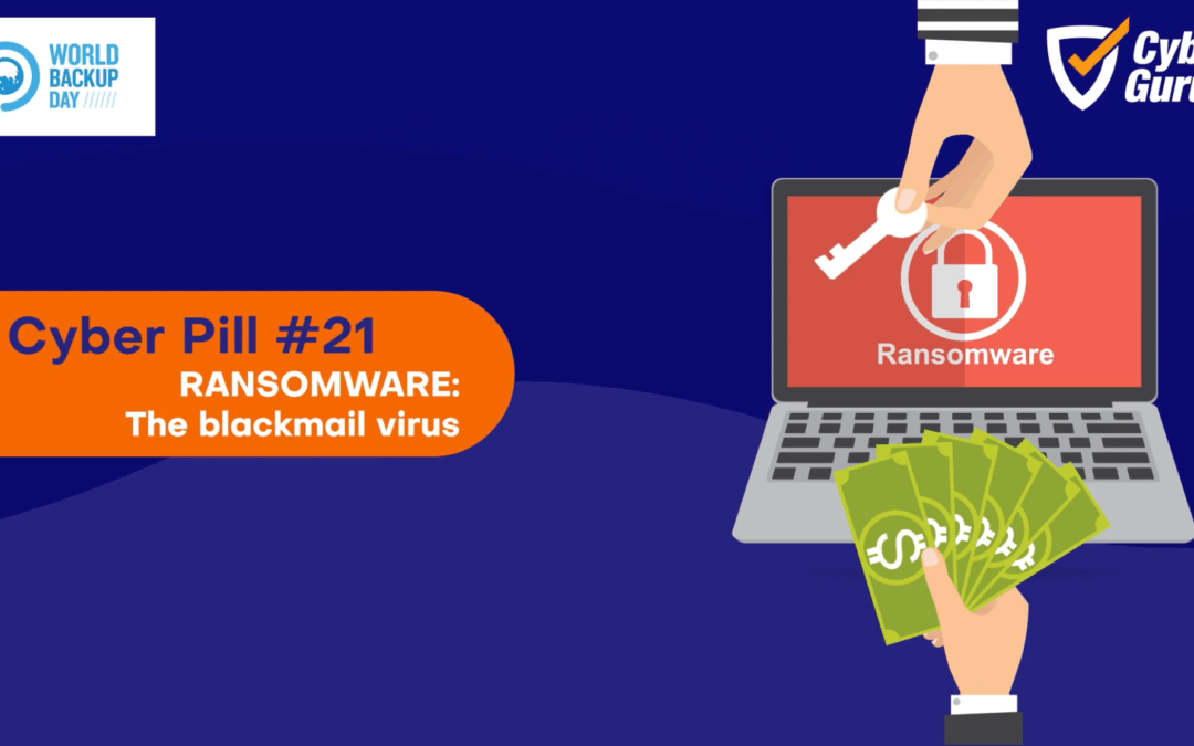 Cyber Pill #21 – Ransomware: The blackmail virus